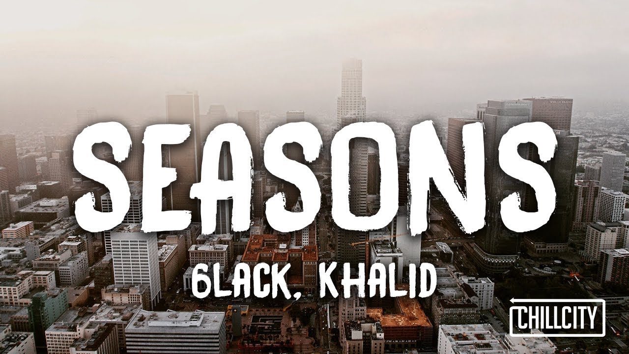 6LACK, Khalid - Seasons